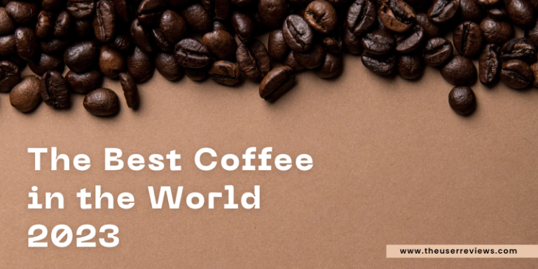 The Best Coffee in the World 2023