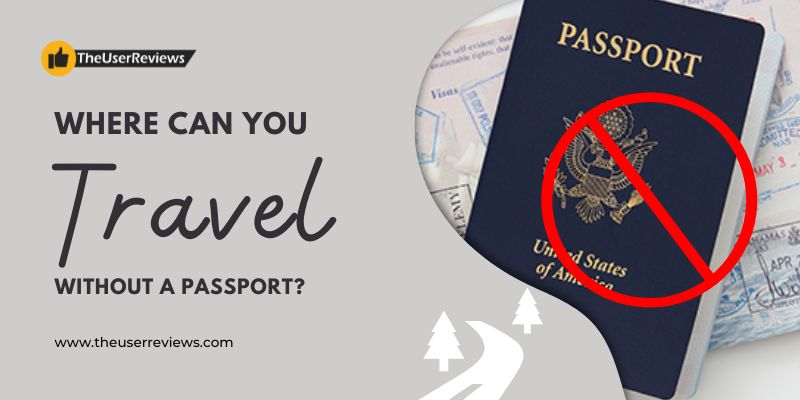 Where can you Travel Without a Passport?