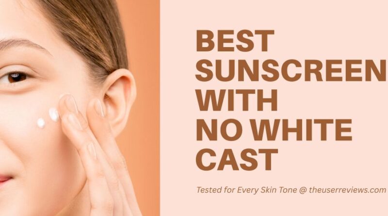 Best Sunscreen with No White Cast